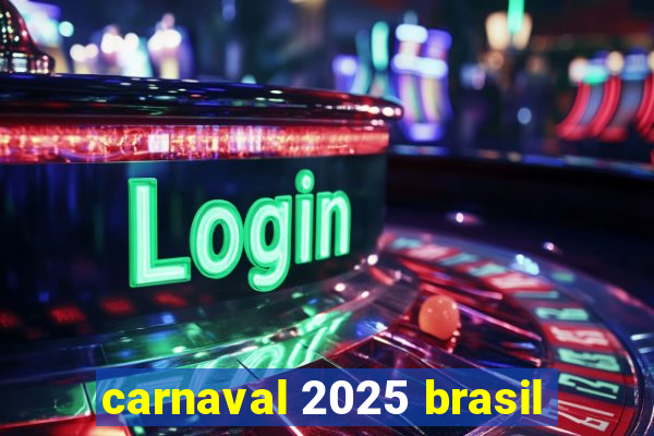 carnaval 2025 brasil